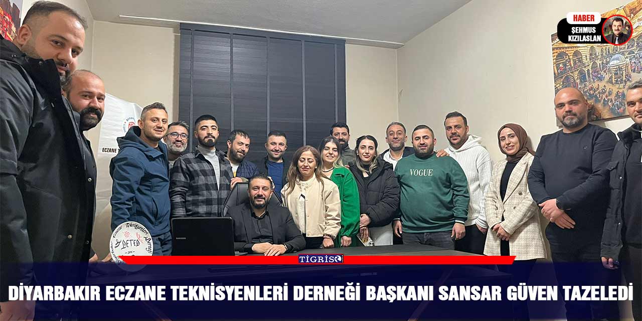 Diyarbakır Eczane Teknisyenleri Derneği Başkanı Sansar Güven tazeledi