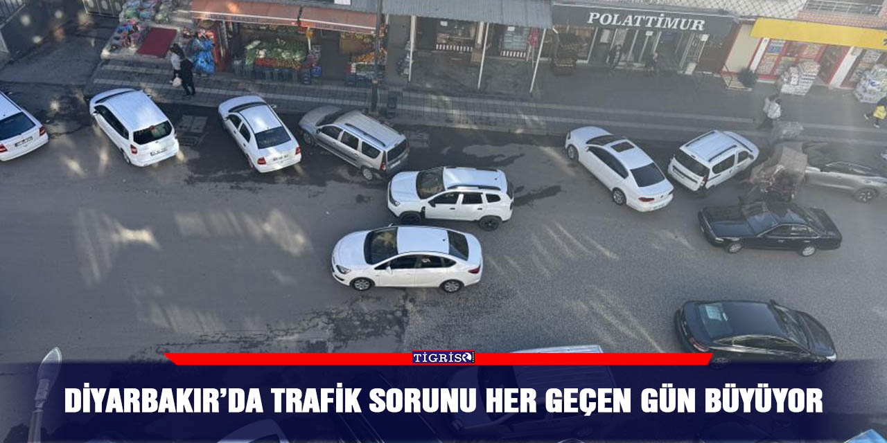 Diyarbakır’da trafik sorunu her geçen gün büyüyor