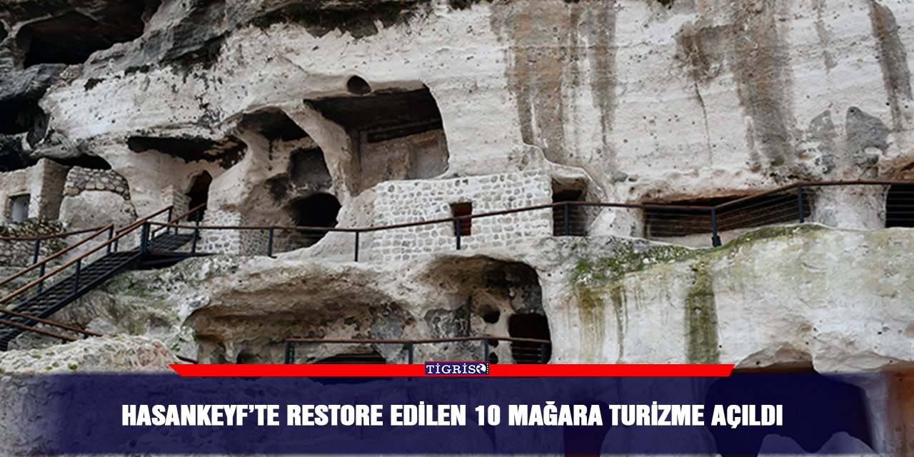 Hasankeyf’te restore edilen 10 mağara turizme açıldı