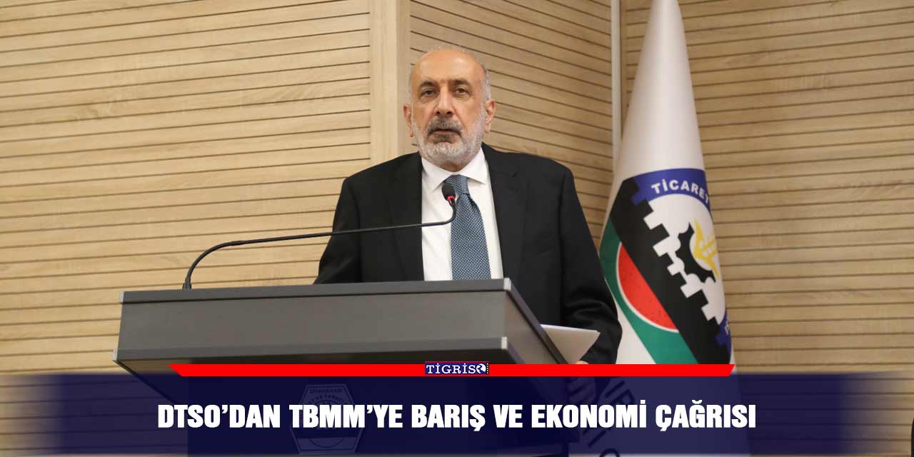DTSO’dan TBMM’ye barış ve ekonomi çağrısı