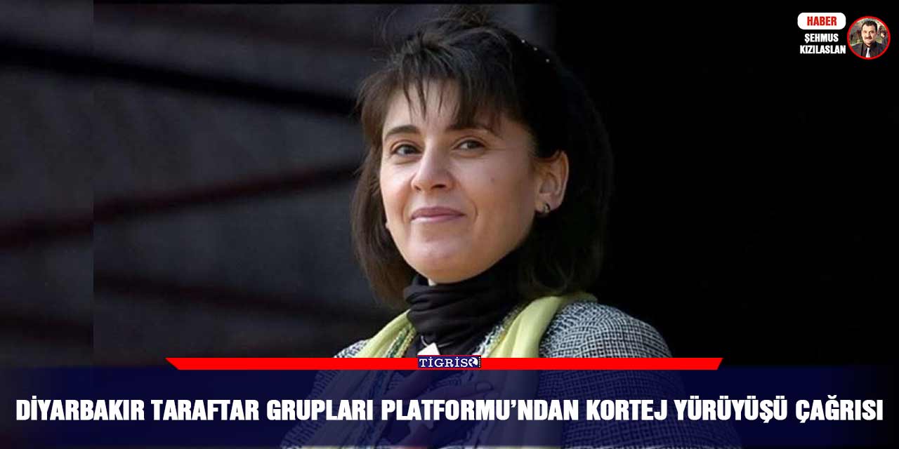 Diyarbakır Taraftar Grupları Platformu’ndan kortej yürüyüşü çağrısı