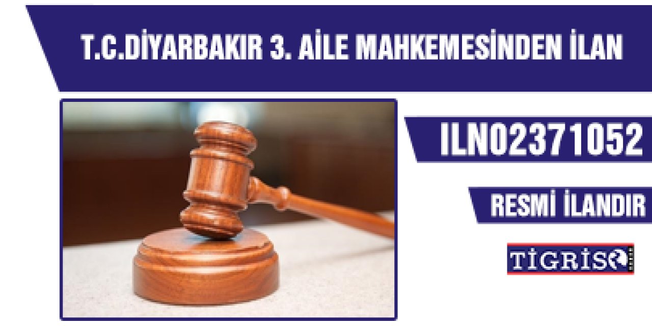T.C.DİYARBAKIR 3. AİLE MAHKEMESİNDEN İLAN