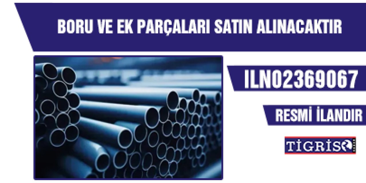 BORU VE EK PARÇALARI SATIN ALINACAKTIR