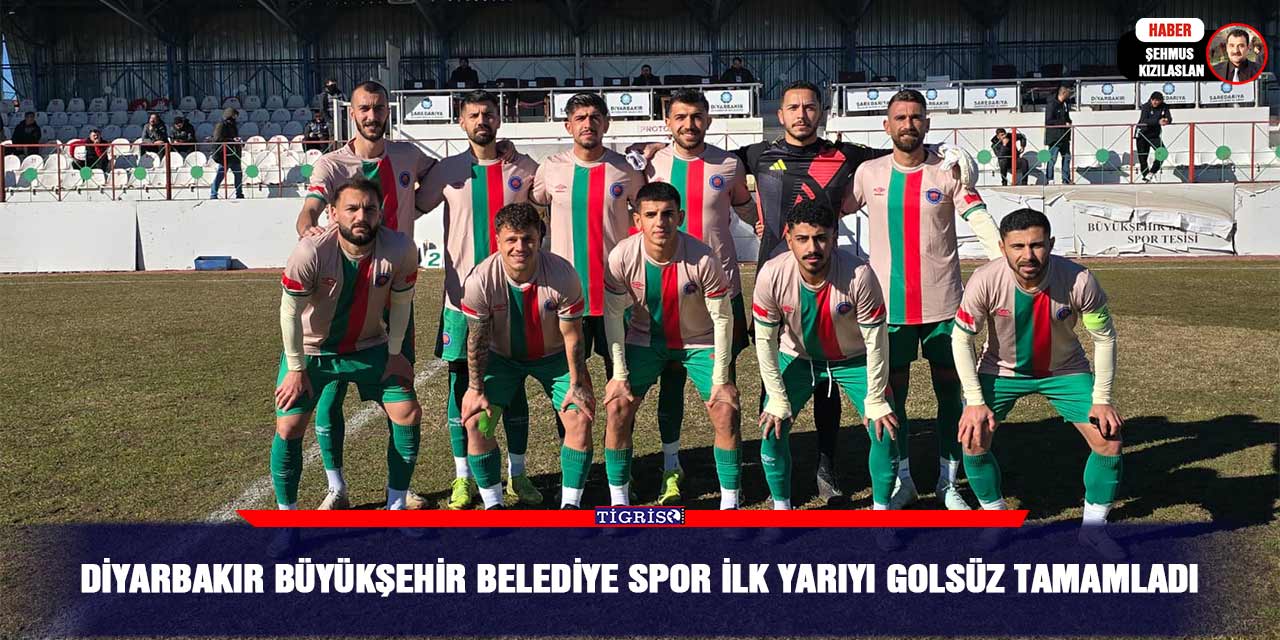 Diyarbakır Büyükşehir Belediye Spor ilk yarıyı golsüz tamamladı
