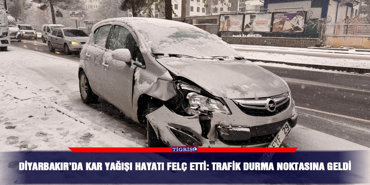 Diyarbakır’da kar yağışı hayatı felç etti: Trafik durma noktasına geldi