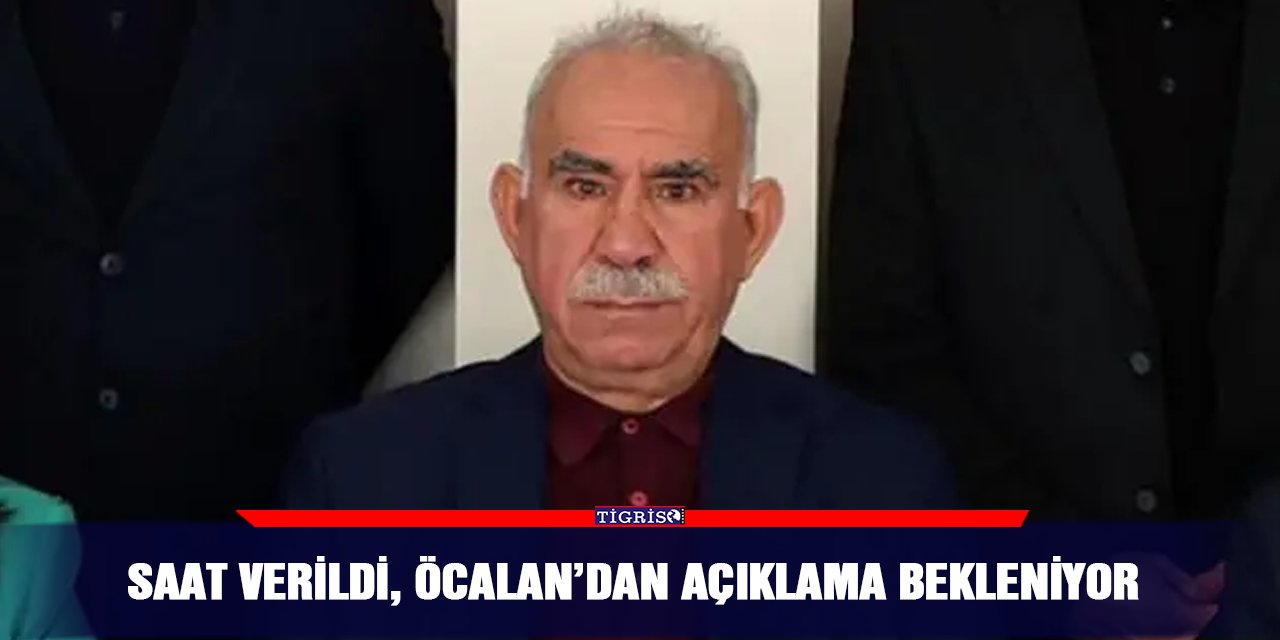 Saat verildi, Öcalan’dan açıklama bekleniyor