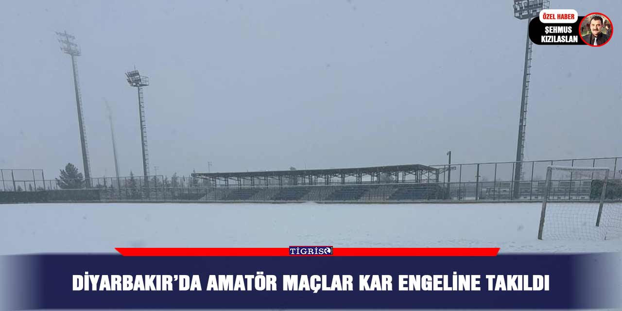 Diyarbakır’da amatör maçlar kar engeline takıldı