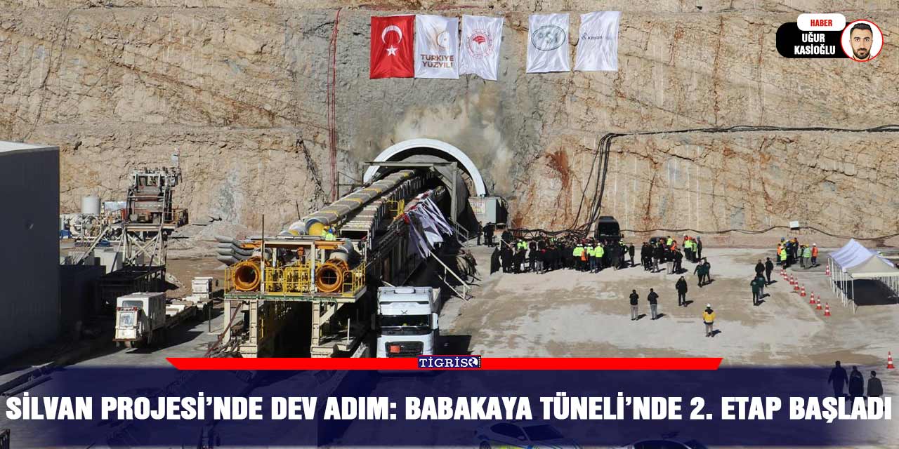 Silvan Projesi’nde dev adım: Babakaya Tüneli’nde 2. Etap başladı
