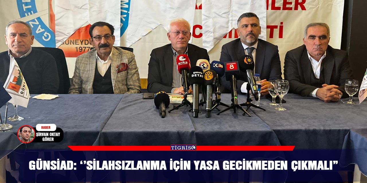 GÜNSİAD: ‘’Silahsızlanma için yasa gecikmeden çıkmalı”