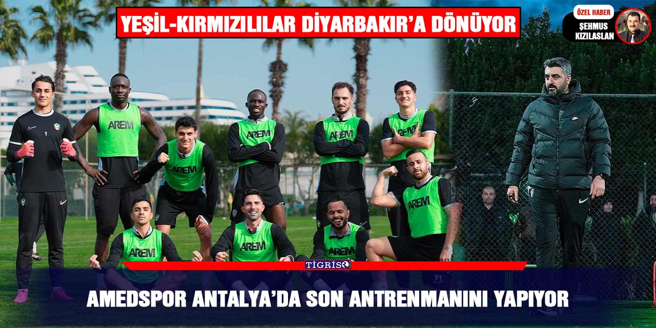 Amedspor Antalya’da son antrenmanını yapıyor