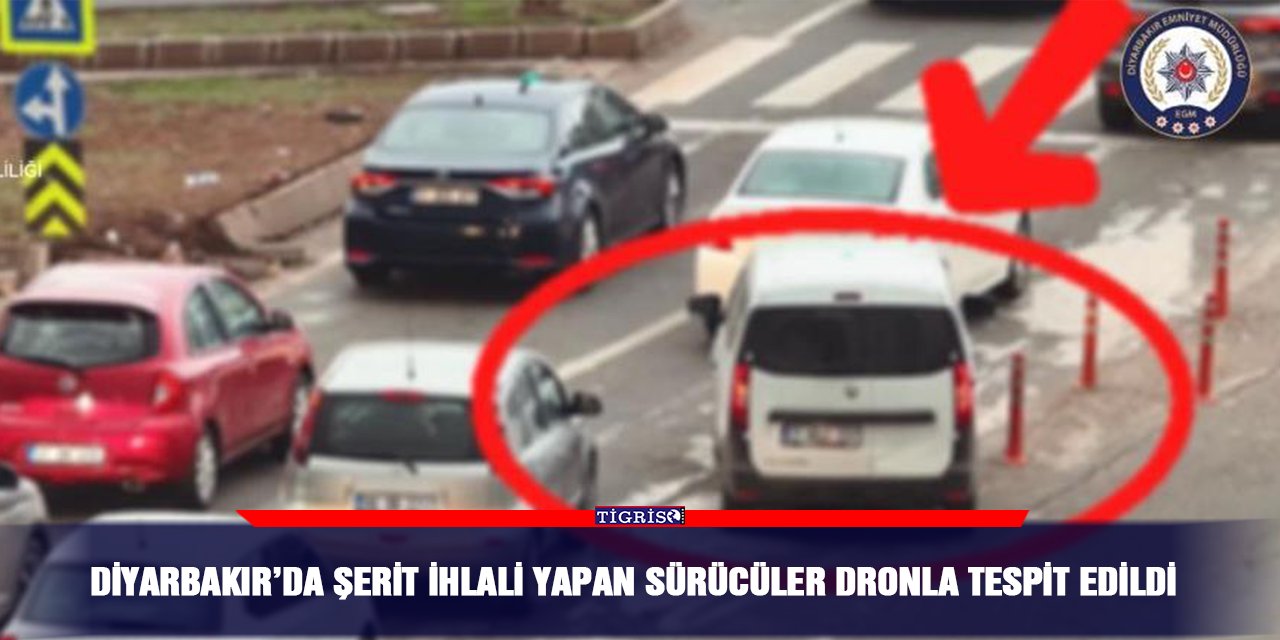 Diyarbakır’da şerit İhlali yapan sürücüler dronla tespit edildi