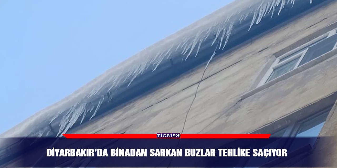 Diyarbakır’da Binadan sarkan buzlar tehlike saçıyor