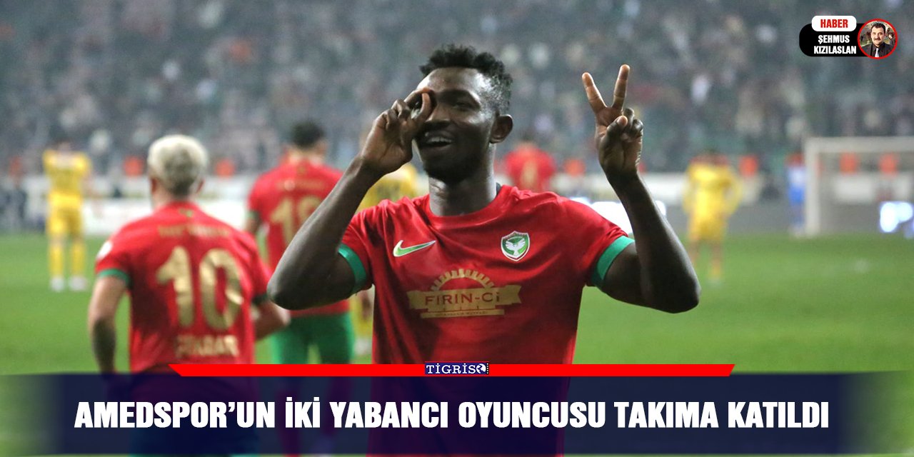 Amedspor’un iki yabancı oyuncusu takıma katıldı