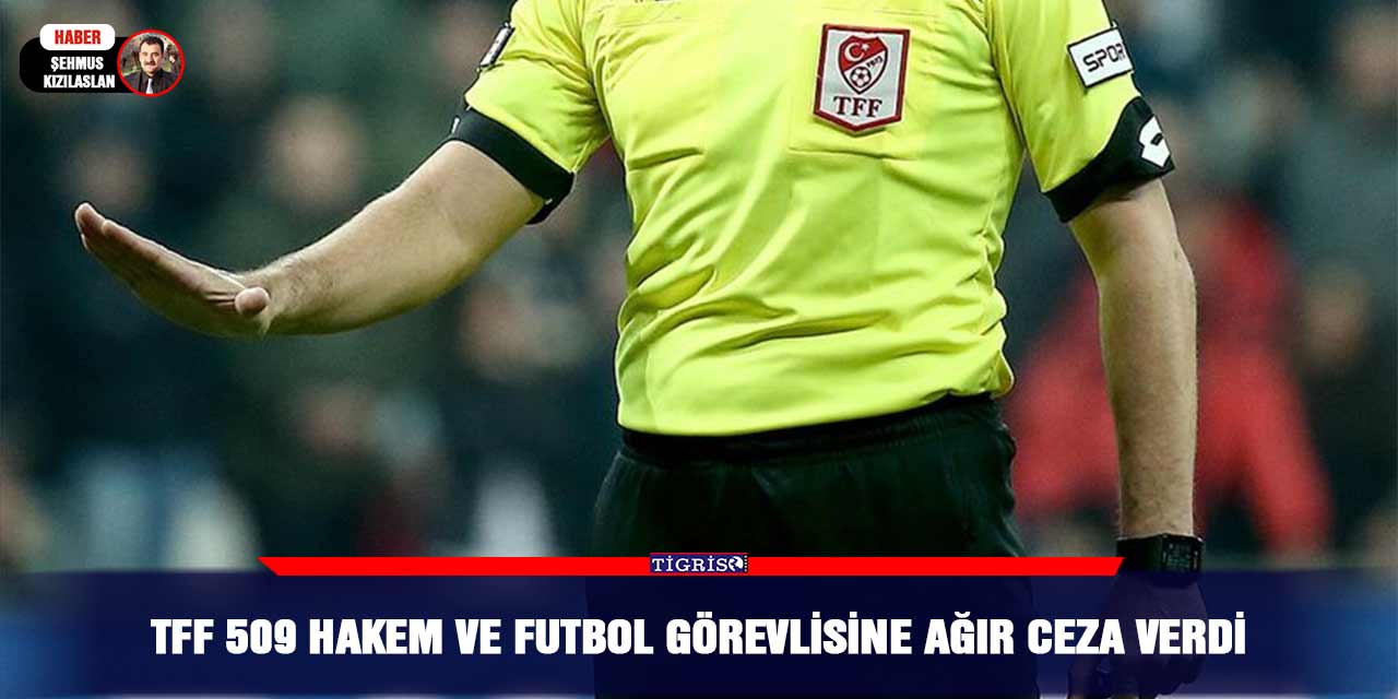 TFF 509 hakem ve futbol görevlisine ağır ceza verdi