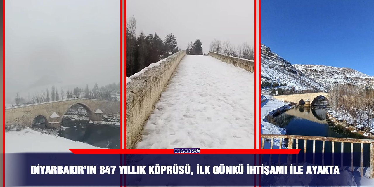 Diyarbakır’ın 847 yıllık Köprüsü, ilk günkü ihtişamı ile ayakta