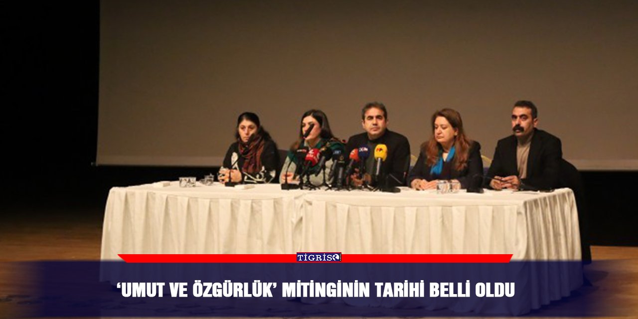 ‘Umut ve Özgürlük’ mitinginin tarihi belli oldu