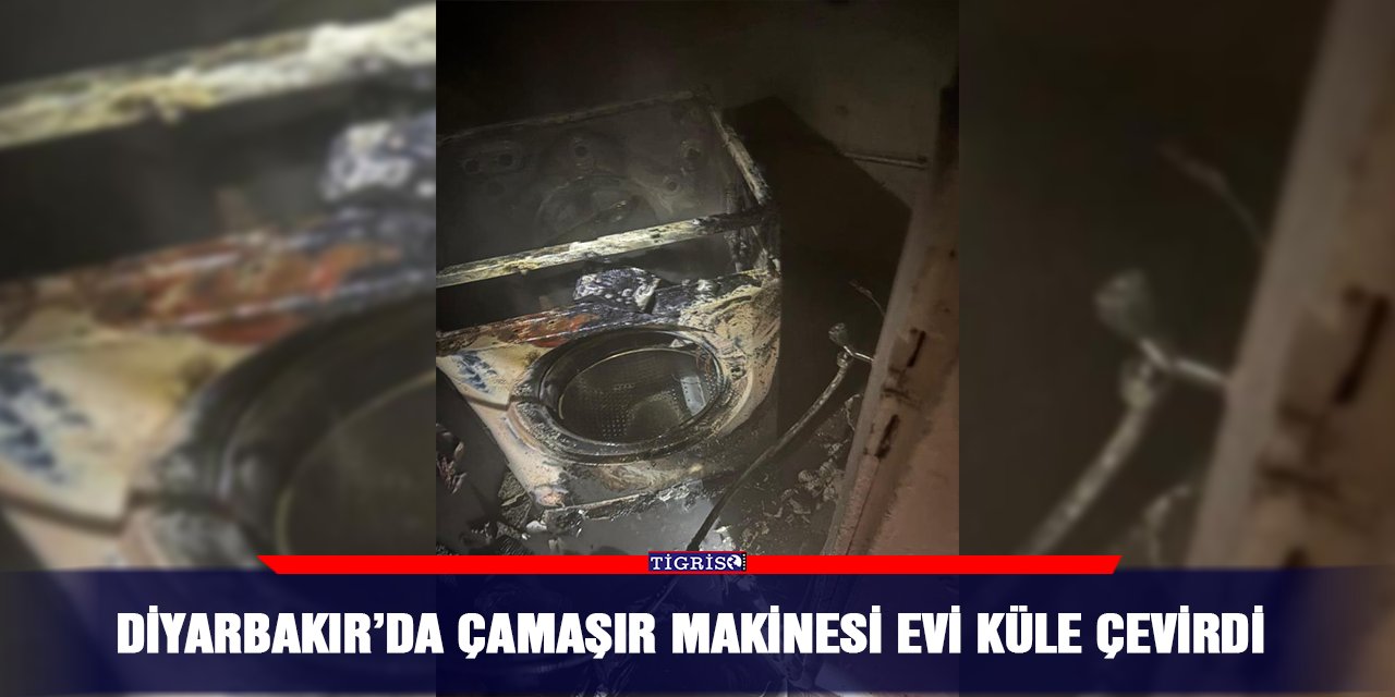 Diyarbakır’da çamaşır makinesi evi küle çevirdi