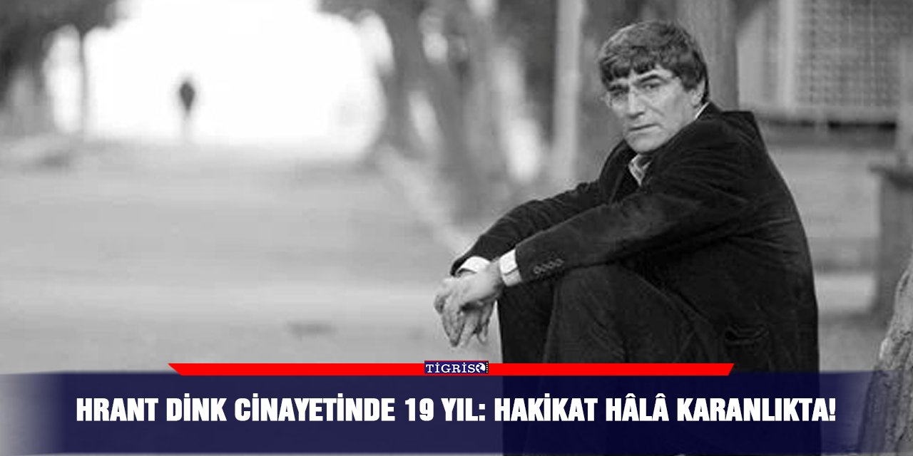 Hrant Dink cinayetinde 19 yıl: Hakikat hâlâ karanlıkta!