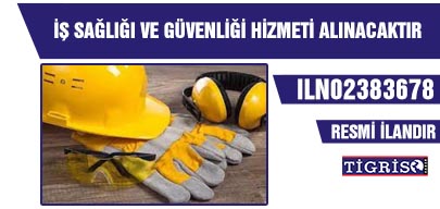 İŞ SAĞLIĞI VE GÜVENLİĞİ HİZMETİ ALINACAKTIR