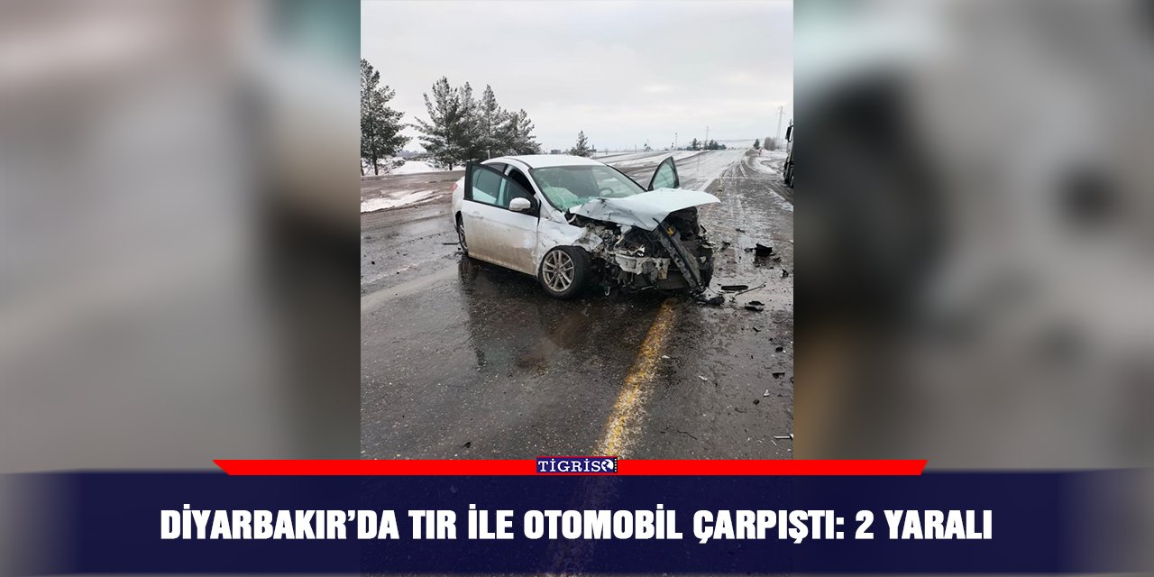 Diyarbakır’da Tır ile otomobil çarpıştı: 2 yaralı