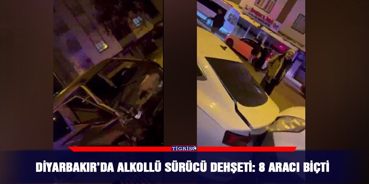 Diyarbakır’da alkollü sürücü dehşeti: 8 aracı biçti