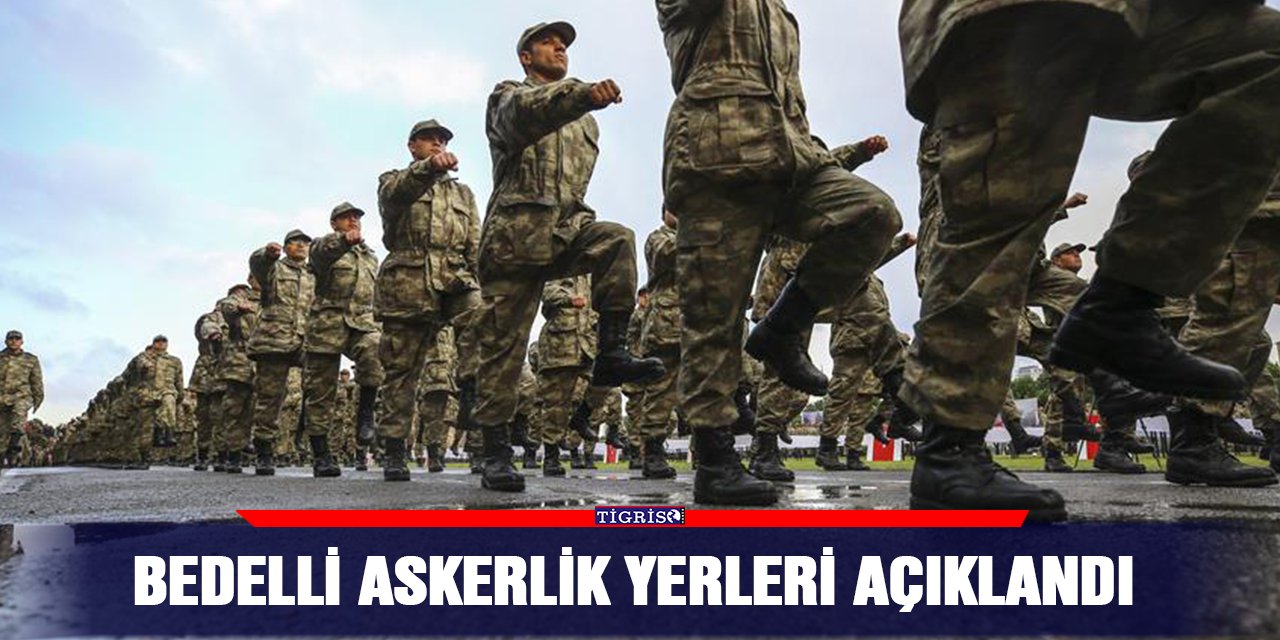 Bedelli askerlik yerleri açıklandı