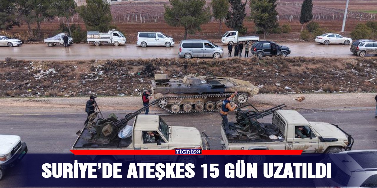 Suriye’de ateşkes 15 gün uzatıldı