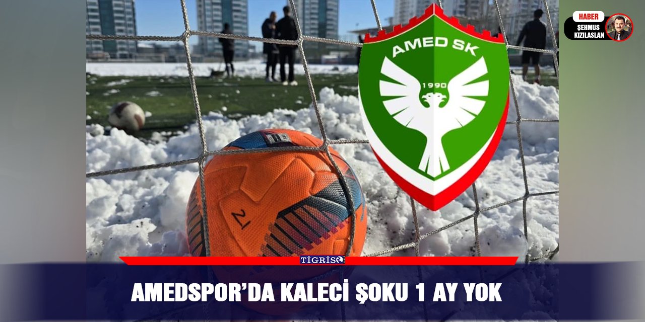 Amedspor’da kaleci şoku 1 ay yok