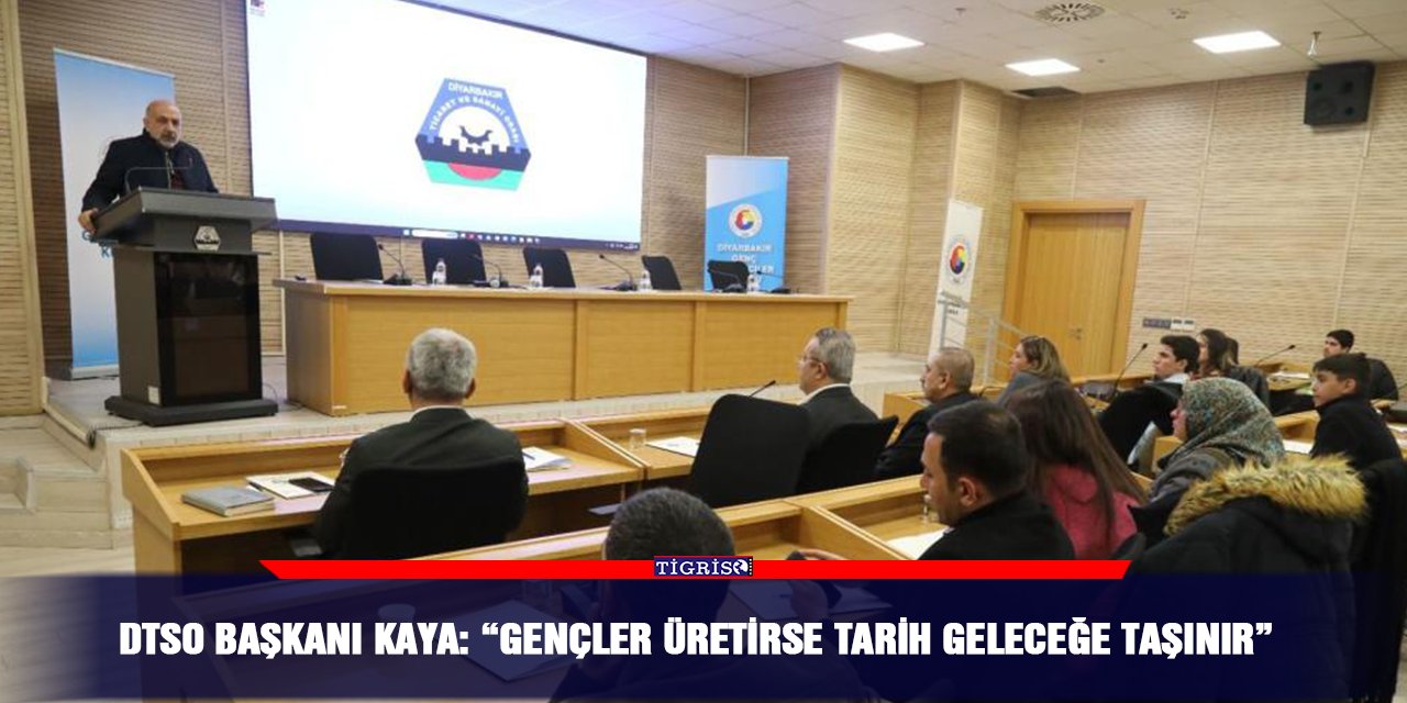 DTSO Başkanı Kaya: “Gençler üretirse tarih geleceğe taşınır”