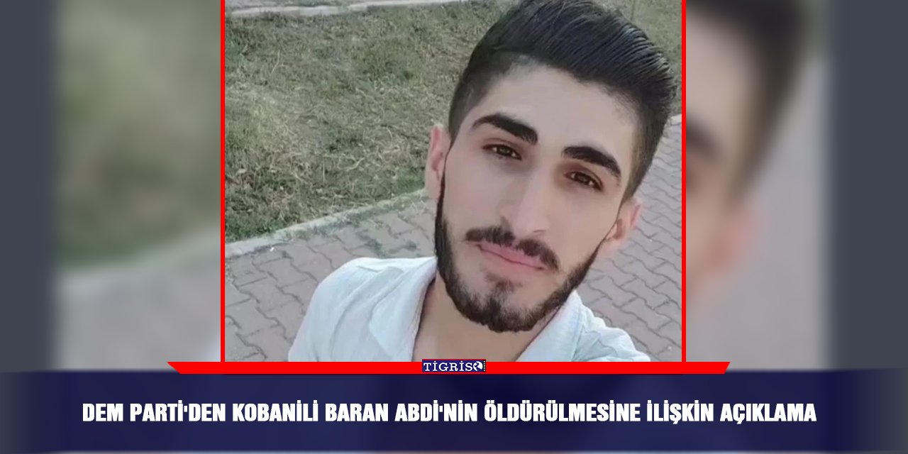 DEM Parti'den Kobanili Baran Abdi'nin öldürülmesine ilişkin açıklama