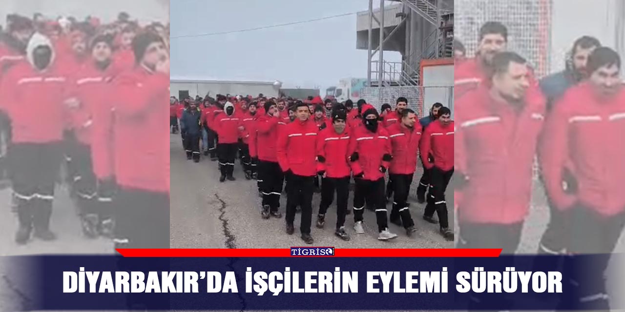 Diyarbakır’da işçilerin eylemi sürüyor