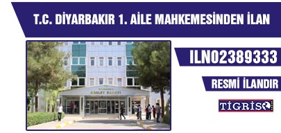 T.C. DİYARBAKIR 1. AİLE MAHKEMESİNDEN İLAN