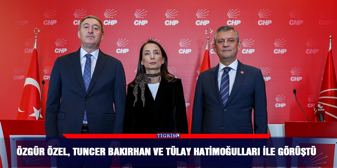 Özgür Özel, Tuncer Bakırhan ve Tülay Hatimoğulları ile görüştü