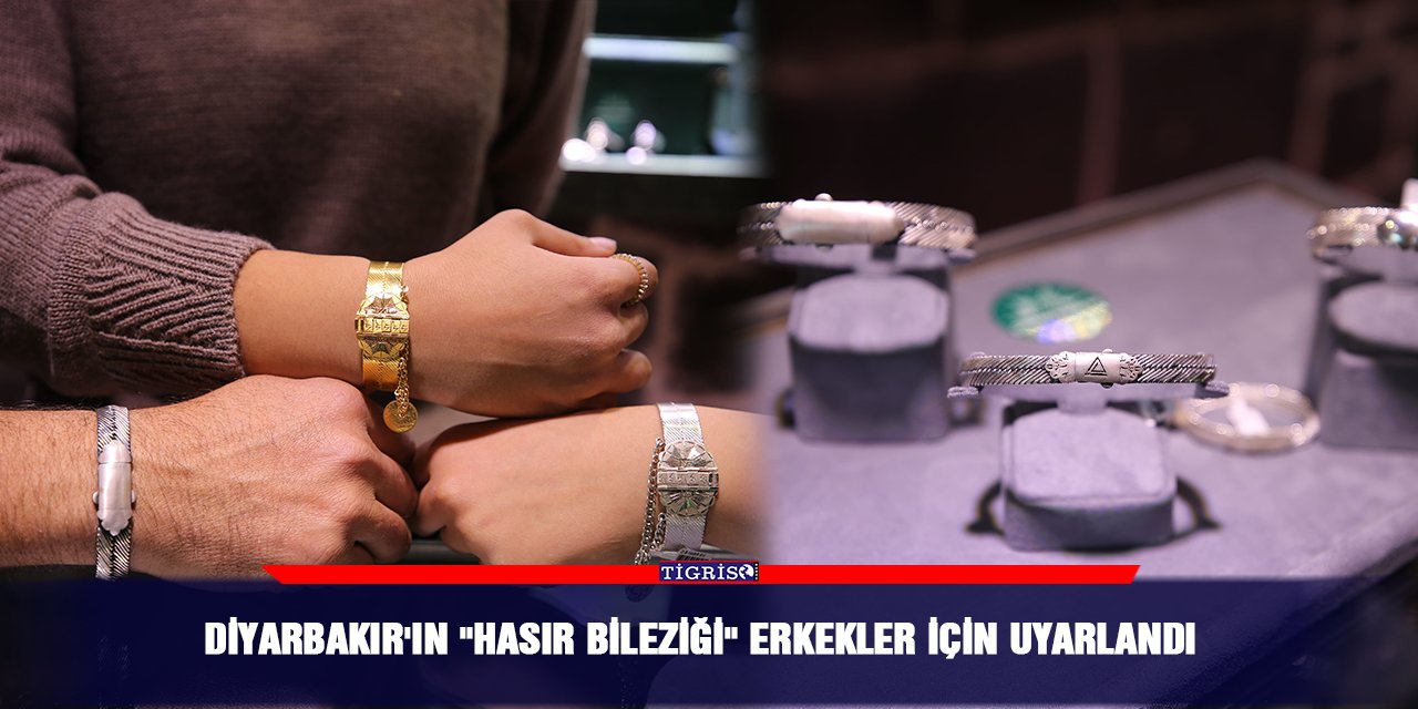 Diyarbakır'ın "hasır bileziği" erkekler için uyarlandı