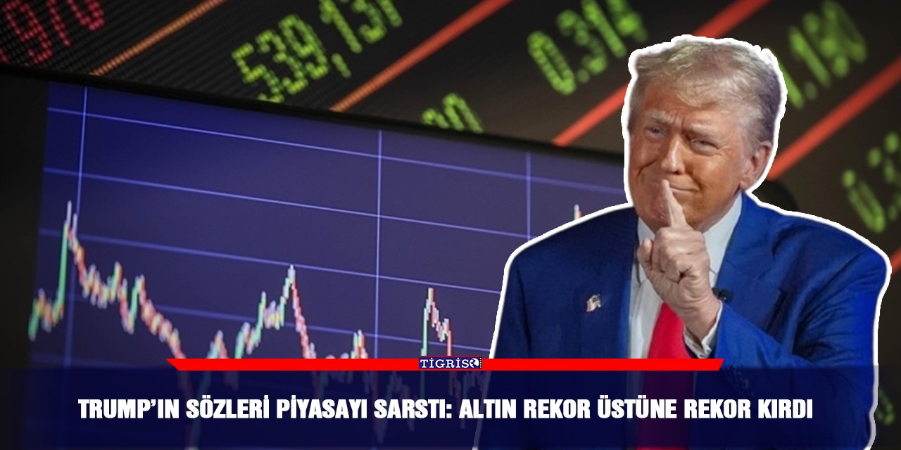 Trump’ın sözleri piyasayı sarstı: Altın rekor üstüne rekor kırdı