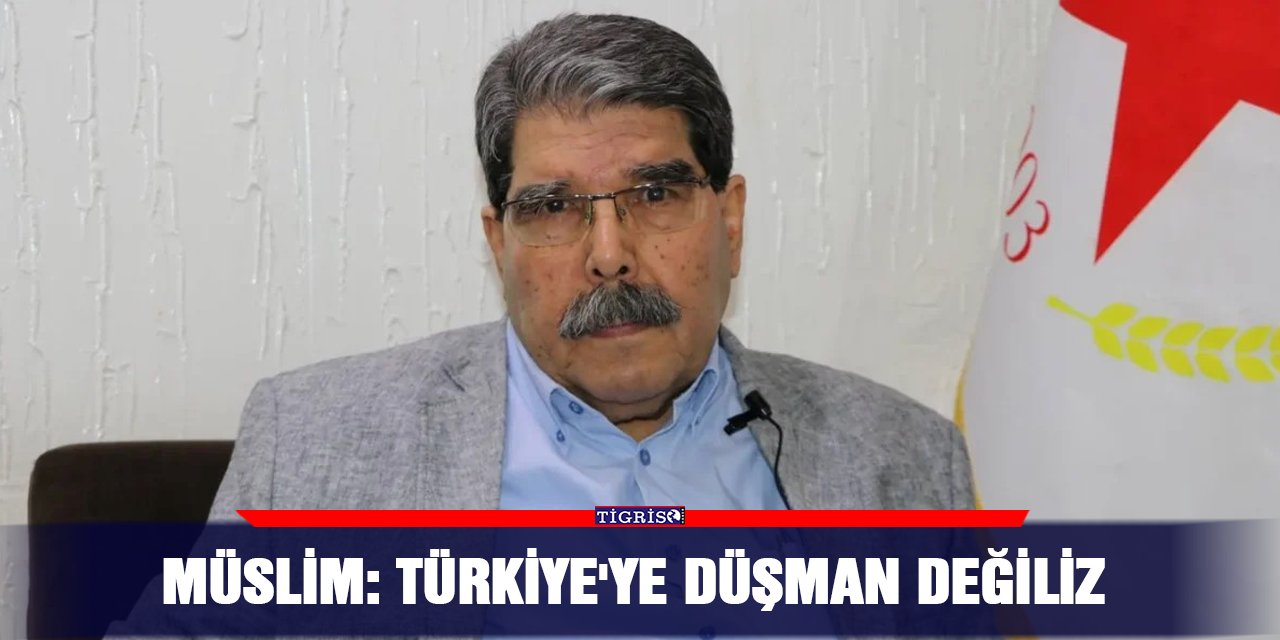 Müslim: Türkiye'ye düşman değiliz