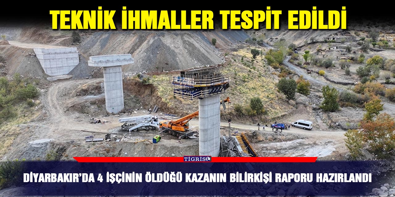 Diyarbakır’da 4 işçinin öldüğü kazanın bilirkişi raporu hazırlandı
