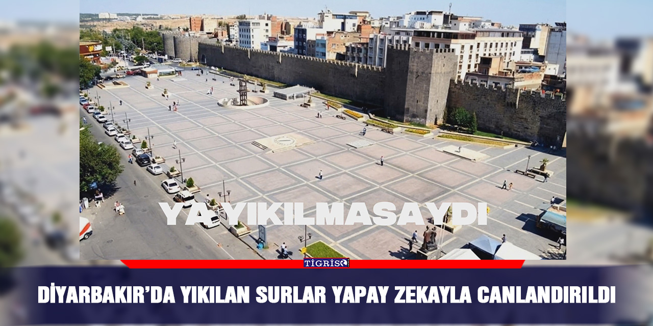 Diyarbakır’da yıkılan surlar yapay zekayla canlandırıldı