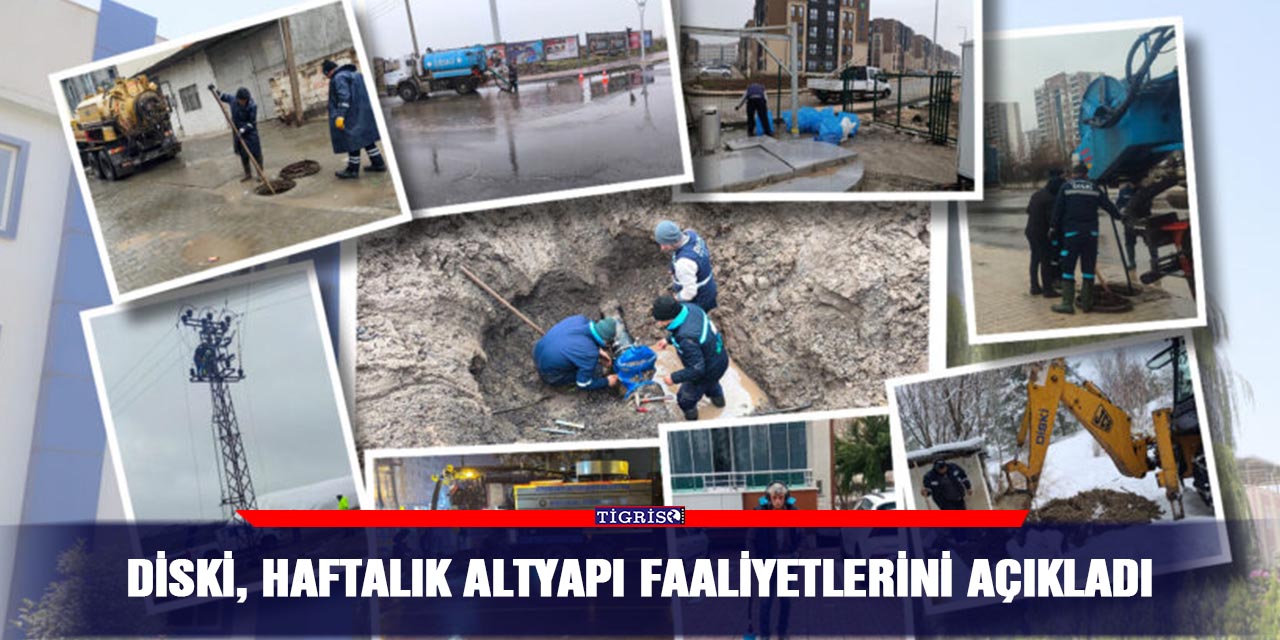 DİSKİ, haftalık altyapı faaliyetlerini açıkladı