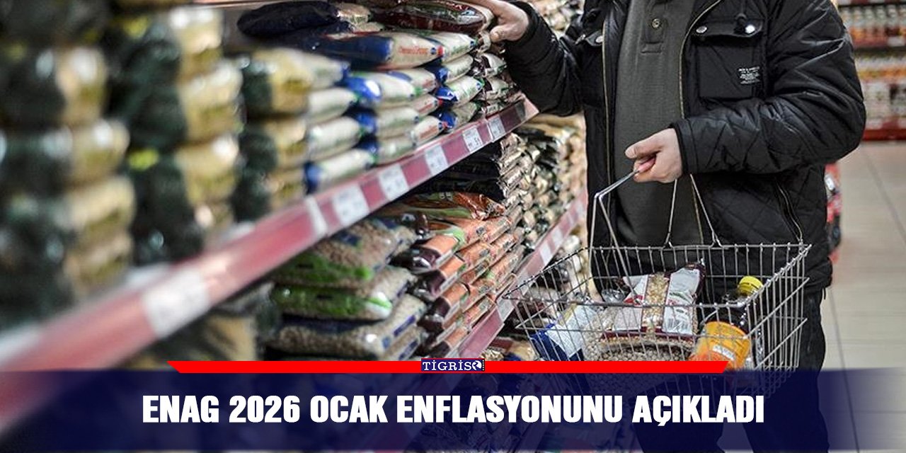 ENAG 2026 ocak enflasyonunu açıkladı