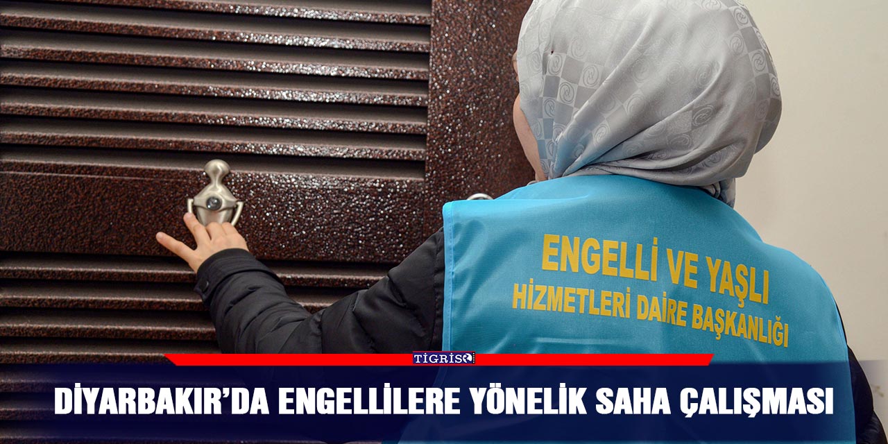 Diyarbakır’da engellilere yönelik saha çalışması