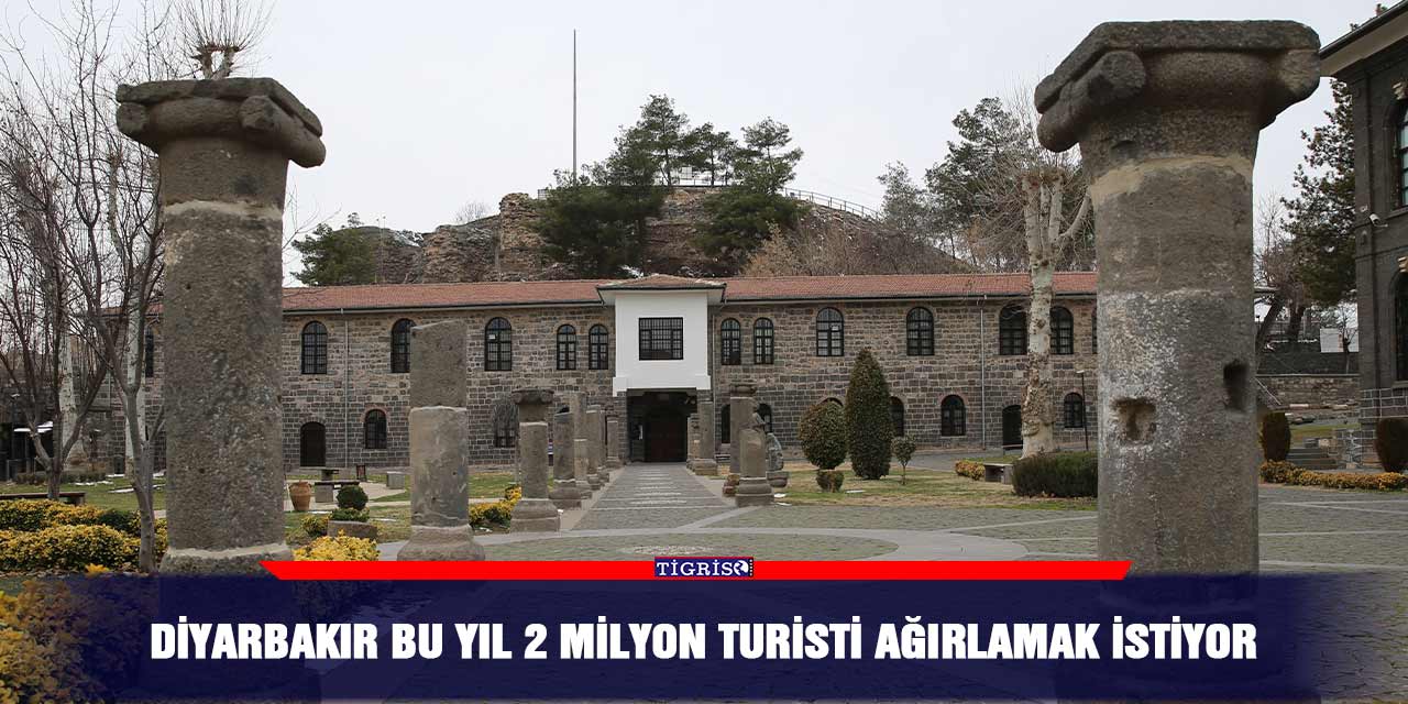 Diyarbakır bu yıl 2 milyon turisti ağırlamak istiyor