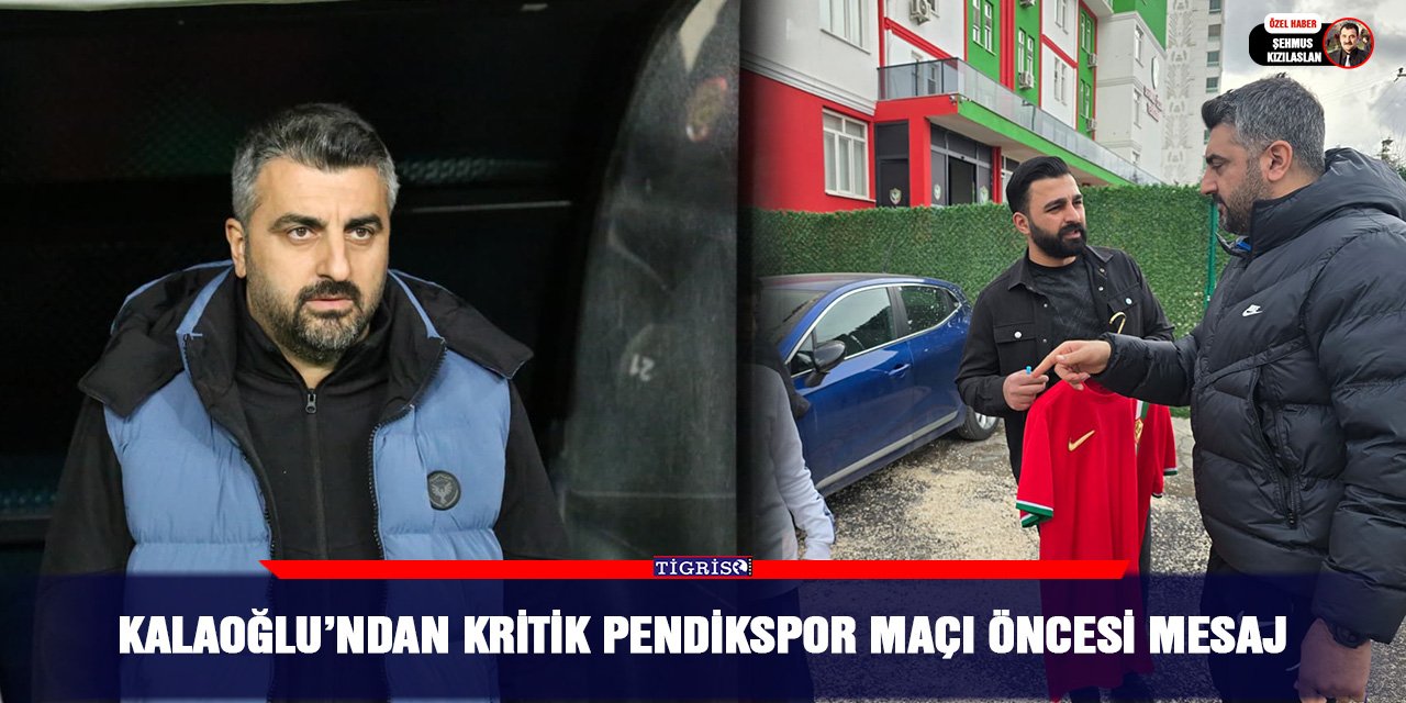 Kalaoğlu’ndan kritik Pendikspor maçı öncesi mesaj