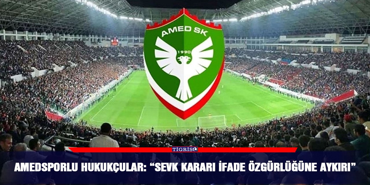 Amedsporlu Hukukçular: “Sevk kararı ifade özgürlüğüne aykırı”