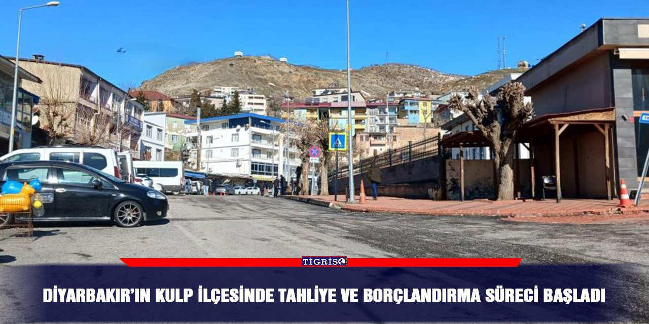 Diyarbakır’ın Kulp ilçesinde tahliye ve borçlandırma süreci başladı