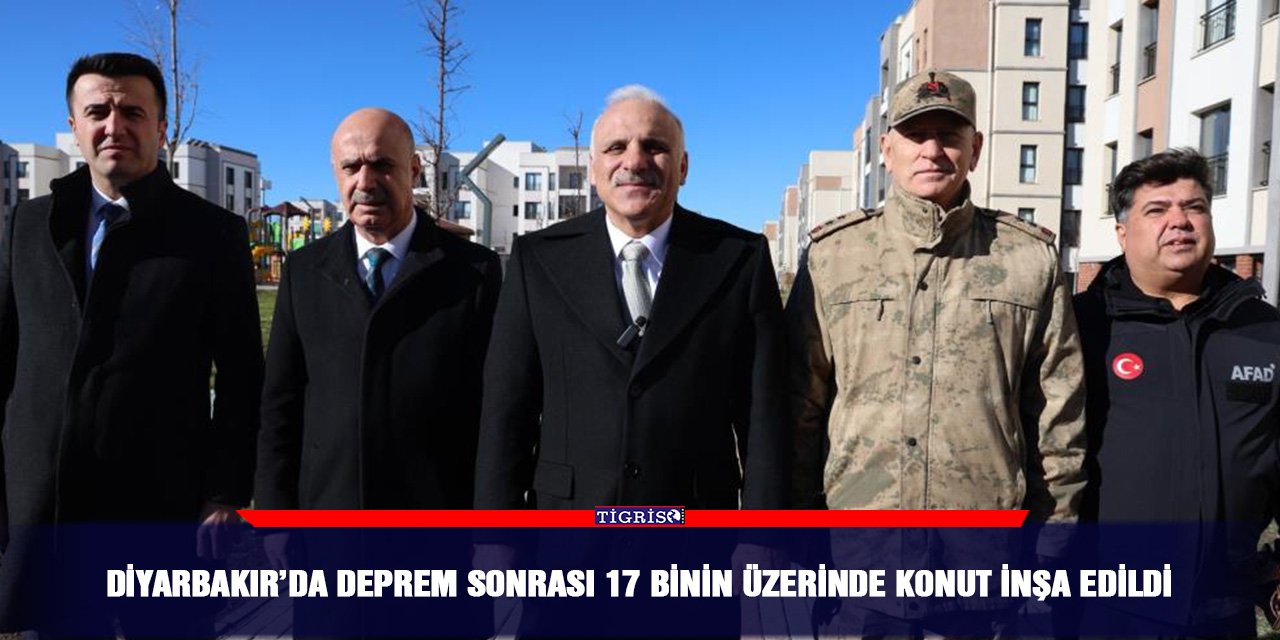 Diyarbakır’da deprem sonrası 17 binin üzerinde konut inşa edildi