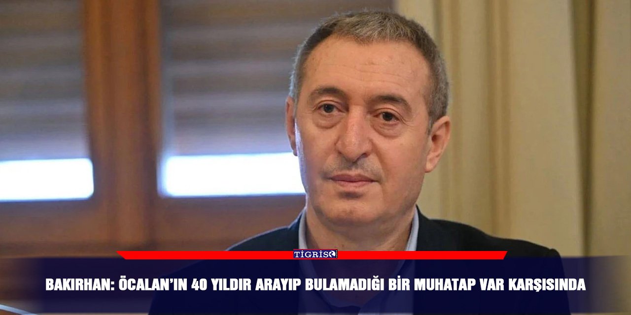 Bakırhan: Öcalan’ın 40 yıldır arayıp bulamadığı bir muhatap var karşısında