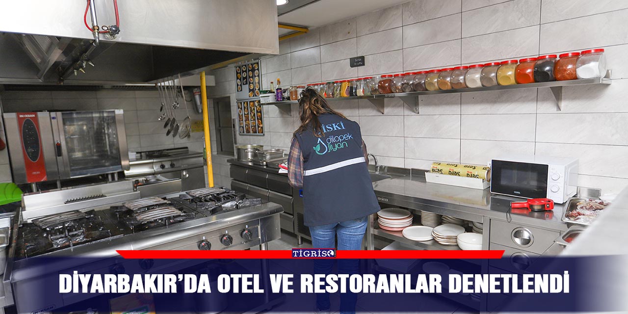 Diyarbakır’da otel ve restoranlar denetlendi