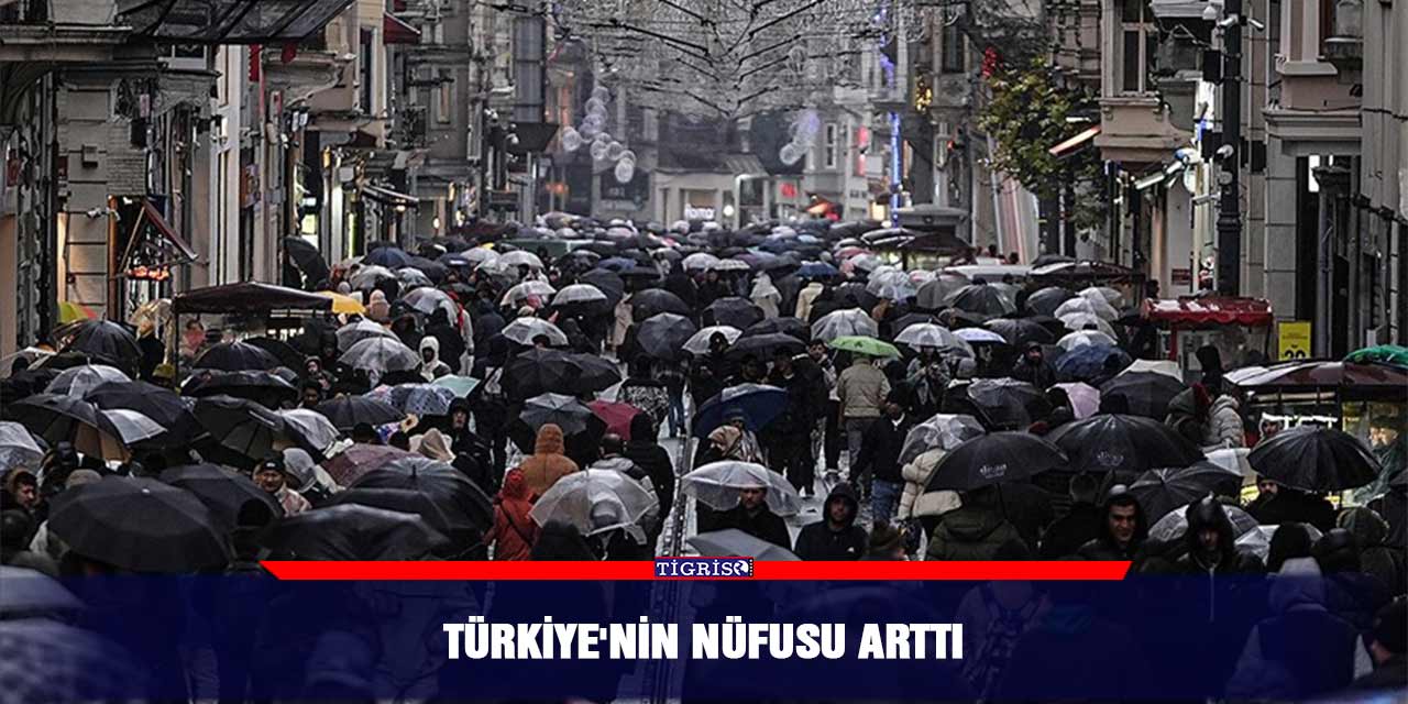Türkiye'nin nüfusu arttı