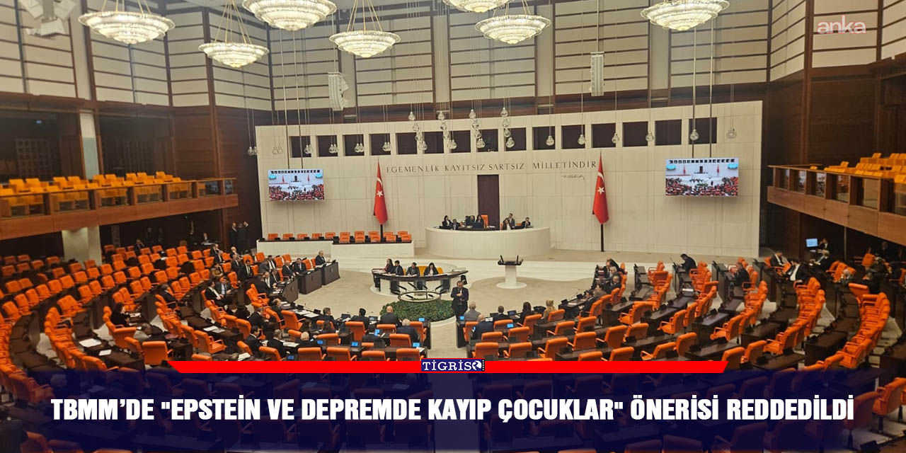 TBMM’de "Epstein ve Depremde Kayıp Çocuklar" önerisi reddedildi